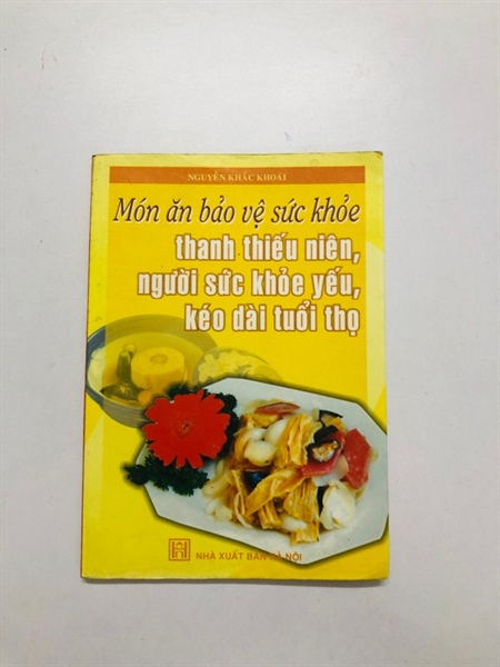 MÓN ĂN BẢO VỆ SỨC KHỎE THANH THIẾU NIÊN, NGƯỜI SỨC KHỎE YẾU, KÉO DÀI TUỔI THỌ - 124 trang, nxb: 200630k
