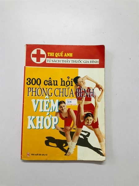 300 CÂU HỎI PHÒNG CHỮA BỆNH VIÊM KHỚP - 235 trang, nxb: 2006