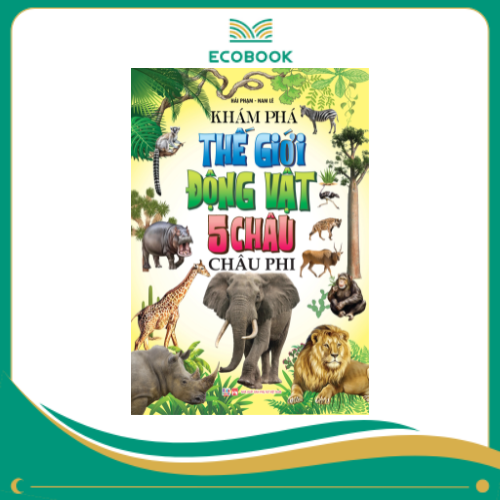 Khám phá thế giới động vật 5 Châu - Châu Phi (TB 2025) Khám phá thế giới động vật 5 Châu - Châu Phi (TB 2025)