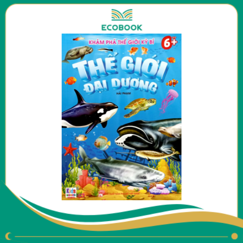 Khám Phá Thế Giới Kỳ Bí - Thế Giới Đại Dương (Dành Cho Bé 6+) Khám Phá Thế Giới Kỳ Bí - Thế Giới Đại Dương (Dành Cho Bé 6+)