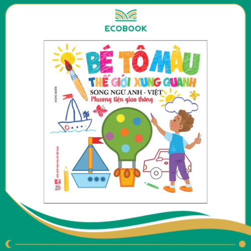 Bé Tô Màu Thế Giới Xung Quanh - Song Ngữ Anh-Việt - Phương Tiện Giao Thông Bé Tô Màu Thế Giới Xung Quanh - Song Ngữ Anh-Việt - Phương Tiện Giao Thông