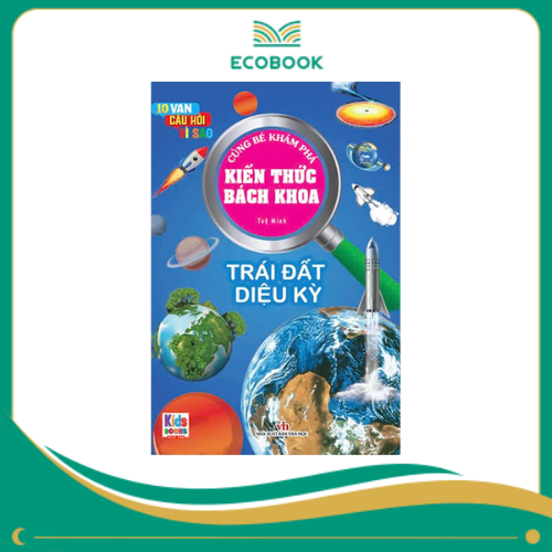 Kiến Thức Bách Khoa - Trái đất diệu kỳ Kiến Thức Bách Khoa - Trái đất diệu kỳ