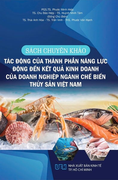 Sách Chuyên Khảo Tác Động Của Thành Phần Năng Lực Động Đến Kết Quả Kinh Doanh Của Doanh Nghiệp Ngành Chế Biến Thuỷ Sản Việt Nam