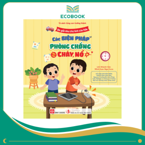 Bé giỏi như chú lính cứu hỏa - Các biện pháp phòng chống cháy, nổ