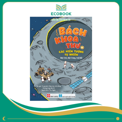 Bách khoa thư về các hiện tượng tự nhiên - Mặt Trời, Mặt Trăng, Trái Đất Bách khoa thư về các hiện tượng tự nhiên - Mặt Trời, Mặt Trăng, Trái Đất