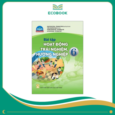 (Sách Bài Tập - Chân Trời Sáng Tạo) - Hoạt Động Trải Nghiệm, Hướng Nghiệp 6 (Sách Bài Tập - Chân Trời Sáng Tạo) - Hoạt Động Trải Nghiệm, Hướng Nghiệp 6