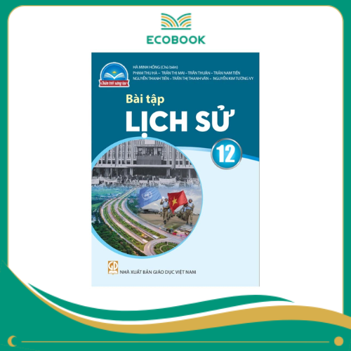 (Sách Bài Tập - Chân Trời Sáng Tạo) - Lịch Sử 12 (Sách Bài Tập - Chân Trời Sáng Tạo) - Lịch Sử 12