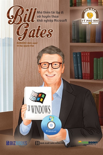 Ươm mầm tỷ phú nhí - Bill Gates: Nhà thiên tài lập dị với huyền thoại khởi nghiệp Microsoft