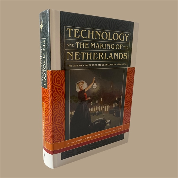 Technology and the making of The Netherlands: the age of contested modernization, 1890-1970. Edited by Johan Schot, Arie Rip, Harry Lintsen