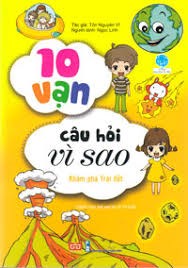 10 vạn câu hỏi vì sao - khoa học xung quanh