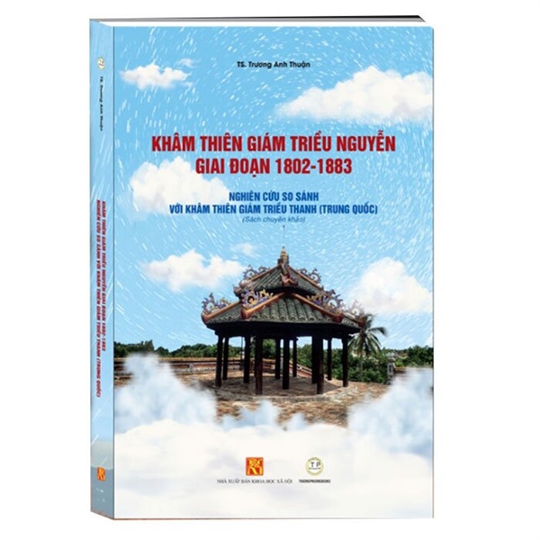 Khâm thiên giám triều Nguyễn giai đoạn 1802-1883: Nghiên cứu so sánh với khâm thiên giám triều Thanh (Trung Quốc)(Mềm)-165-TP
